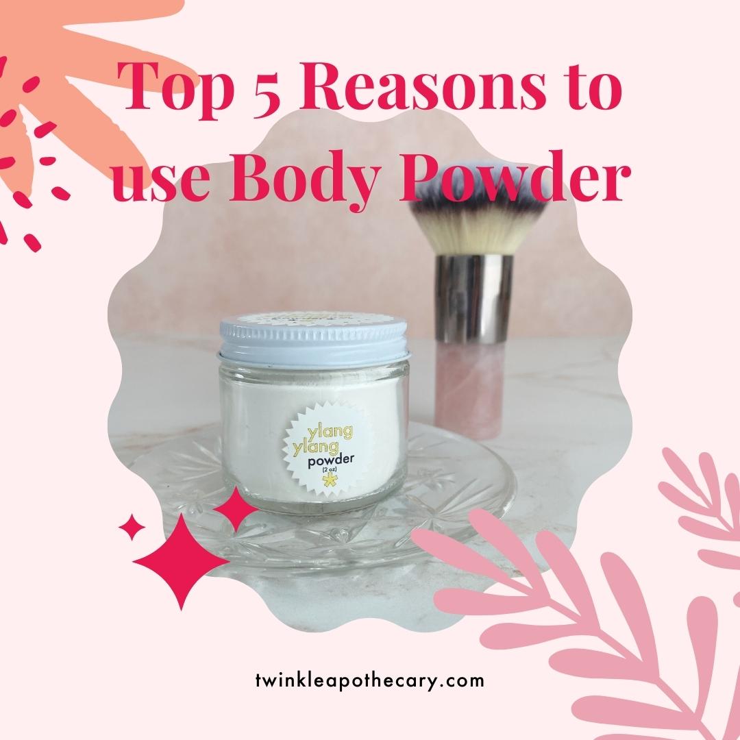 Top 5 Reasons To Use Body Powder