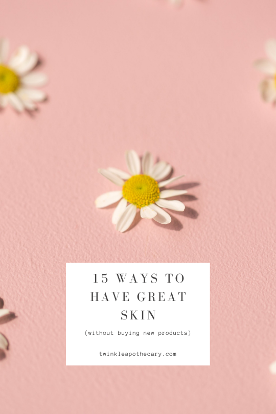 Fifteen ways to have great skin (without buying new products.)