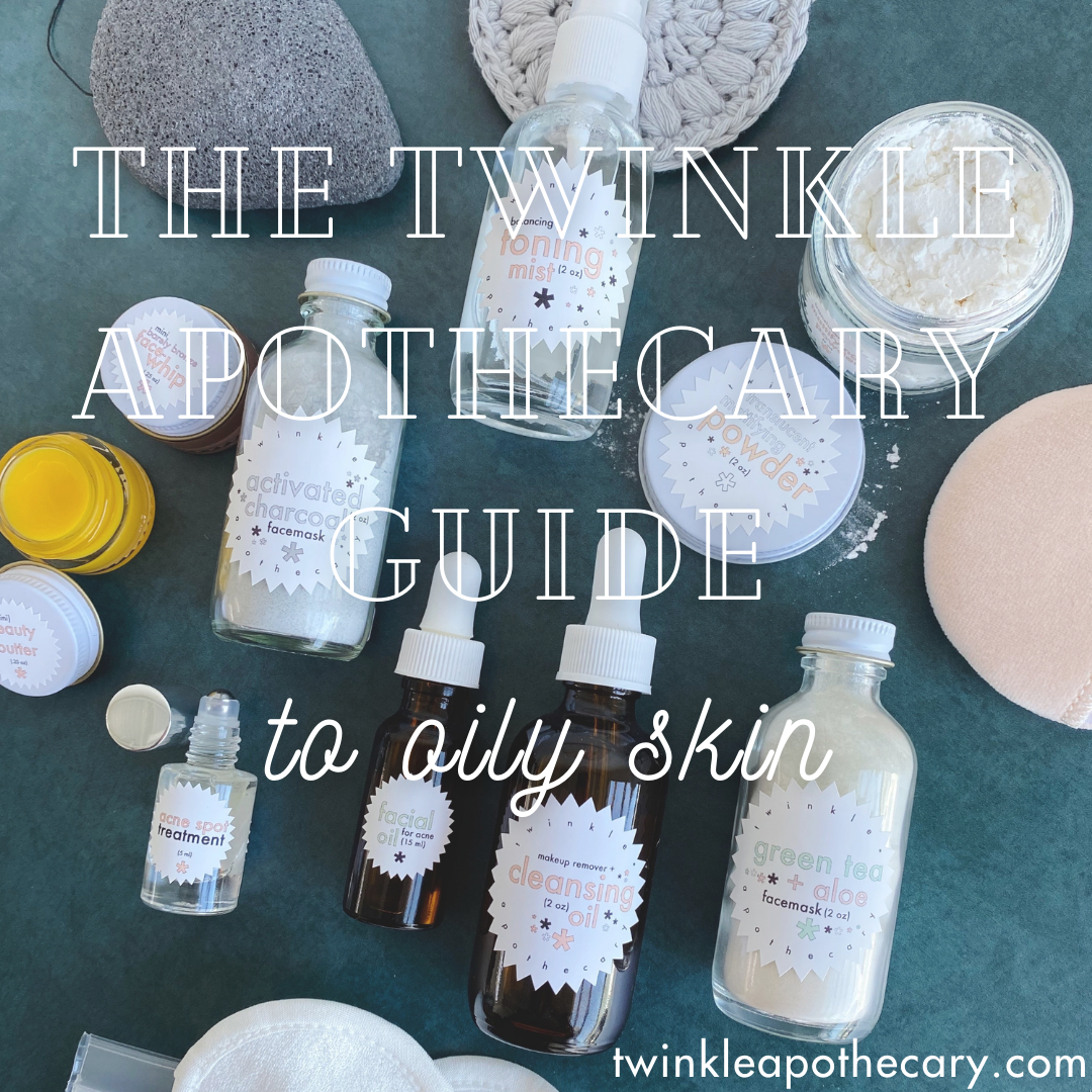 The Twinkle Apothecary Guide to Oily Skin