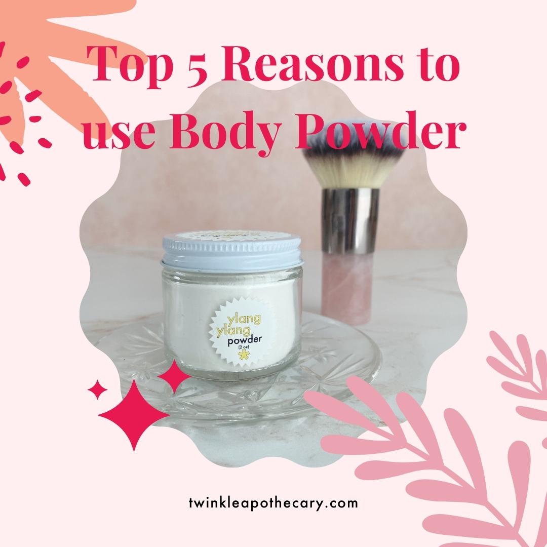 top five reasons to use body powder twinkle apothecary 