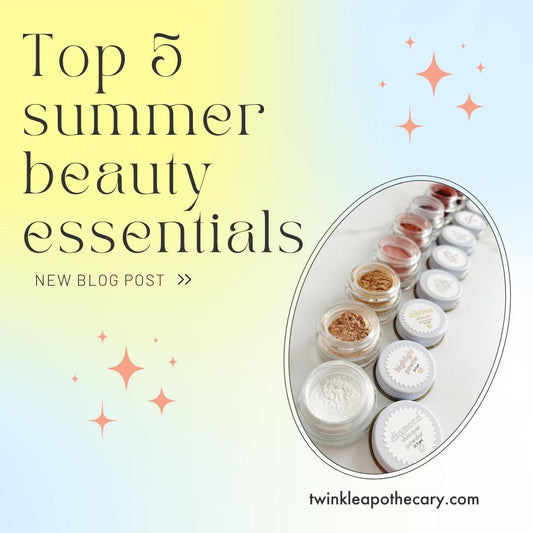 top 5 summer beauty essentials twinkle apothecary 